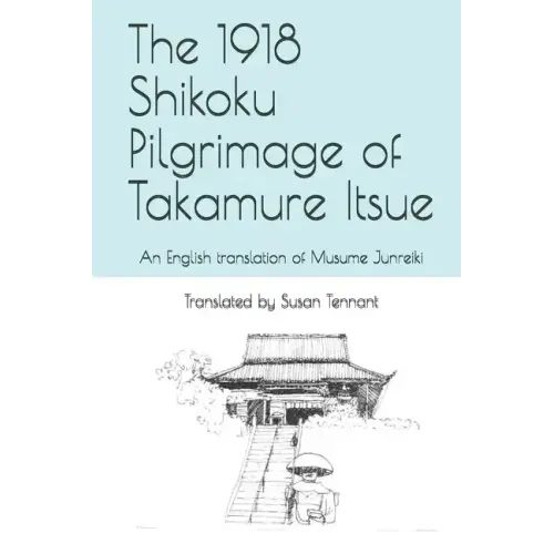 The 1918 Shikoku Pilgrimage of Takamure Itsue: An English translation of Musume Junreiki - Paperback
