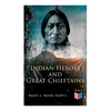 Indian Heroes and Great Chieftains: Red Cloud, Spotted Tail, Little Crow, Tamahay, Gall, Crazy Horse, Sitting Bull, Rain-In-The-Face, Two Strike, Amer - Paperback