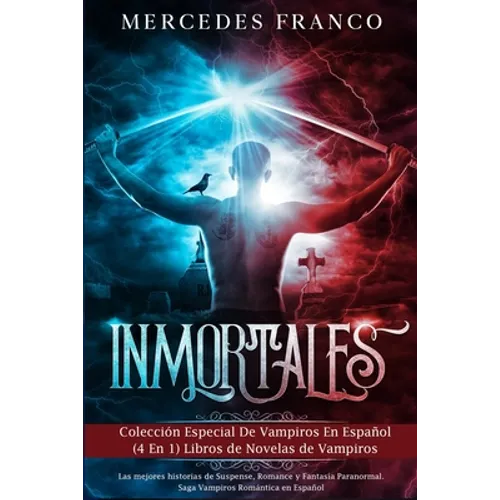 Inmortales: Colección Especial De Vampiros En Español (4 En 1) Libros de Novelas de Vampiros: Las mejores historias de Suspense, R - Paperback
