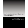 A Harmony of the Gospels By A. T. Robertson: Based on the Broadus Harmony in the Revised Version - Paperback