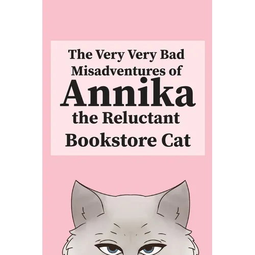 The Very, Very Bad Misadventures of Annika the Reluctant Bookstore Cat - Paperback