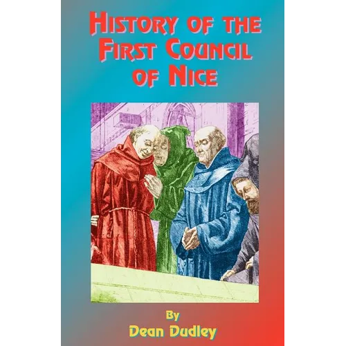 History of the First Council of Nice: A World's Christian Convention, A.D. 325: With a Life of Constantine. - Paperback