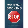 How to Quit Smoking: A Complete Guide on How to Stop Smoking, Permanently - Paperback