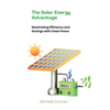 The Solar Energy Advantage: Maximizing Efficiency and Savings with Clean Power - Paperback