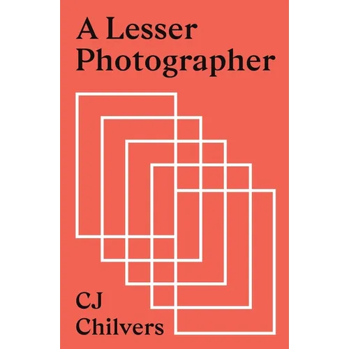 A Lesser Photographer: Escape the Gear Trap and Focus on What Matters - Paperback