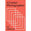 A Lesser Photographer: Escape the Gear Trap and Focus on What Matters - Paperback