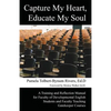 Capture My Heart, Educate My Soul: A Training and Reflection Manual for Faculty of Developmental English Students and Faculty Teaching Gatekeeper Cour - Paperback