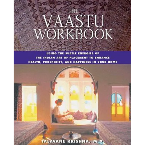 The Vaastu Workbook: Using the Subtle Energies of the Indian Art of Placement to Enhance Health, Prosperity, and Happiness in Your Home - Paperback