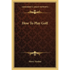 How To Play Golf - Paperback