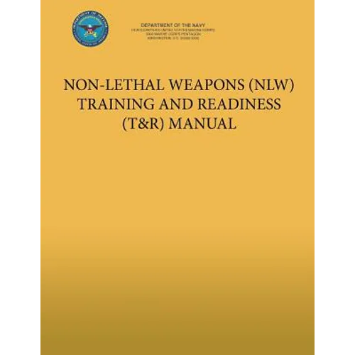 Non-Lethal Weapons (NLW) Training and Readiness (T&R) Manual - Paperback