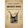 Harry Johnson's New and Improved Bartender's Manual; or, How to Mix Drinks of the Present Style: A Reprint of the 1882 Edition - Paperback
