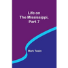 Life on the Mississippi, Part 7 - Paperback