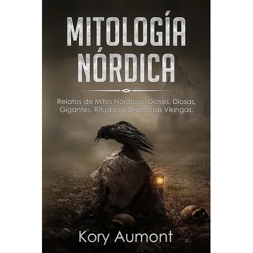 Mitología Nórdica: Relatos de Mitos Nórdicos, Dioses, Diosas, Gigantes, Rituales y Creencias Vikingas. (Spanish Edition) - Paperback