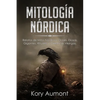 Mitología Nórdica: Relatos de Mitos Nórdicos, Dioses, Diosas, Gigantes, Rituales y Creencias Vikingas. (Spanish Edition) - Paperback