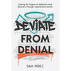 Deviate from Denial: Erasing the Stigma of Addiction and Recovery Through Inspirational Stories - Hardcover