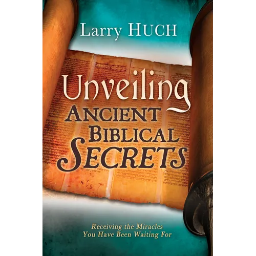 Unveiling Ancient Biblical Secrets: Receiving the Miracles You Have Been Waiting for - Paperback
