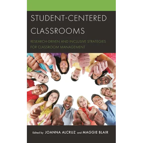 Student-Centered Classrooms: Research-Driven and Inclusive Strategies for Classroom Management - Hardcover