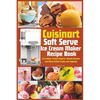 Cuisinart Soft Serve Ice Cream Maker Recipe Book: Learn to Make Perfect Ice cream, Frozen Yogurt, Sorbet, Frozen Treats and Sauces with Assembly Instr - Paperback