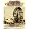 Inside the World's Fair of 1904: Exploring the Louisiana Purchase Exposition Vol I - Paperback