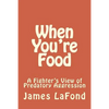 When You're Food: A Fighter's View of Predatory Aggression - Paperback
