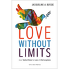 Love Without Limits: Jesus' Radical Vision for Love with No Exceptions - Paperback