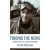 Finding the News: Adventures of a Young Reporter - Hardcover