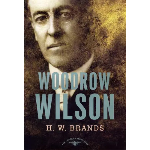 Woodrow Wilson: The American Presidents Series: The 28th President, 1913-1921 - Hardcover
