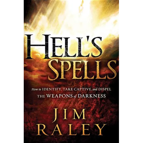 Hell's Spells: How to Indentify, Take Captive, and Dispel the Weapons of Darkness - Paperback