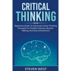 Critical Thinking: Beginners guide to advanced critical thinking concepts for problem solving, decision making and goal achievement - Paperback