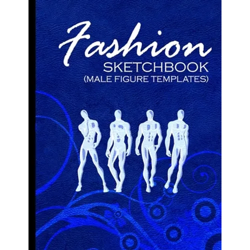 Fashion Sketchbook (Male Figure Templates): Fashion Sketchpad With Outlines Of Male Figures For Drawing And Designing Clothes - Paperback