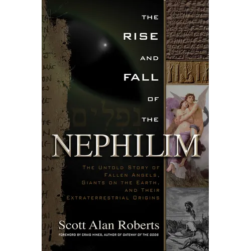 The Rise and Fall of the Nephilim: The Untold Story of Fallen Angels, Giants on the Earth, and Their Extraterrestrial Origins - Paperback