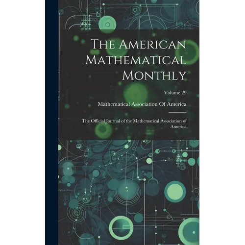 The American Mathematical Monthly: The Official Journal of the Mathematical Association of America; Volume 29 - Hardcover