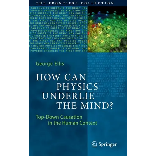 How Can Physics Underlie the Mind?: Top-Down Causation in the Human Context - Hardcover