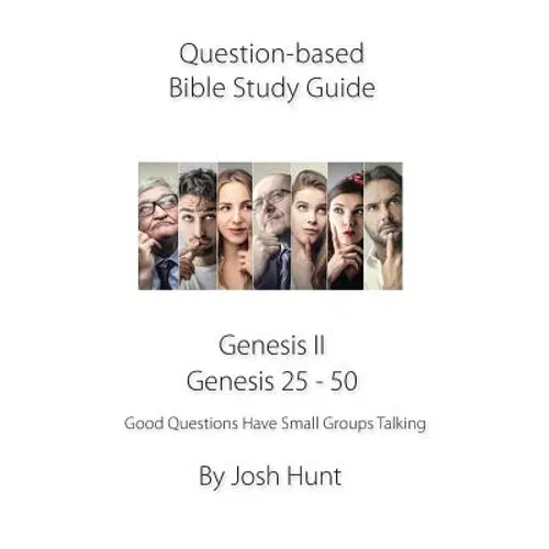 Question-based Bible Study Guide -- Genesis II / Genesis 25 - 50: Good Questions Have Groups Talking - Paperback
