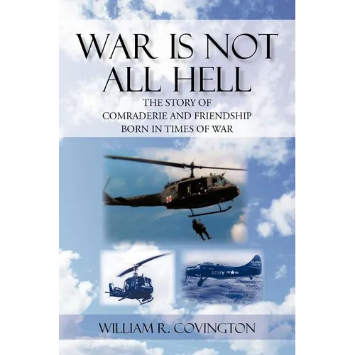 War Is Not All Hell: The Story of Comraderie and Friendship Born in Times of War - Paperback