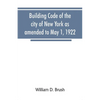 Building code of the city of New York as amended to May 1, 1922 - Paperback