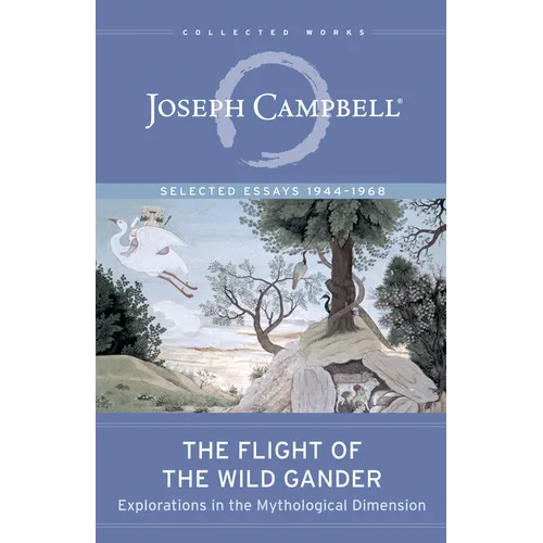 The Flight of the Wild Gander: Explorations in the Mythological Dimension -- Selected Essays 1944-1968 - Paperback