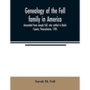 Genealogy of the Fell family in America, descended from Joseph Fell, who settled in Bucks County, Pennsylvania, 1705: with some account of the family - Paperback