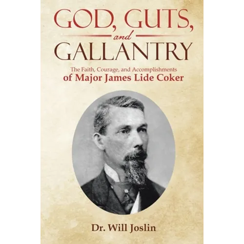 God, Guts, and Gallantry: The Faith, Courage, and Accomplishments of Major James Lide Coker - Paperback