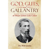 God, Guts, and Gallantry: The Faith, Courage, and Accomplishments of Major James Lide Coker - Paperback