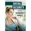 Social Security for the Suddenly Single: Social Security Retirement and Survivor Benefits for Divorcees - Paperback