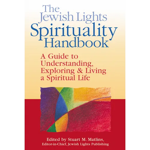 The Jewish Lights Spirituality Handbook: A Guide to Understanding, Exploring & Living a Spiritual Life - Paperback