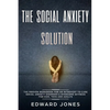 The Social Anxiety Solution: The Proven Workbook for an Introvert to Cure Social Anxiety Disorder & Overcome Shyness - For Kids, Teen and Adults - Paperback