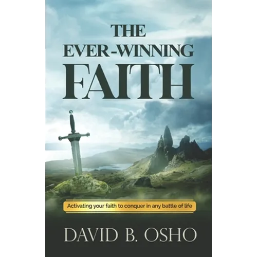 The Ever-Winning Faith: Activating Your Faith to Conquer in Any Battles of Life - Paperback