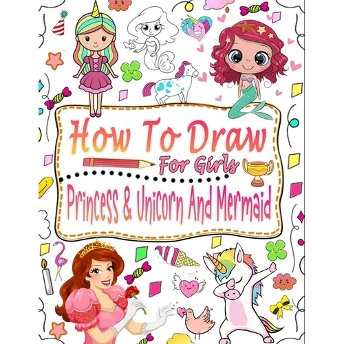 How to draw for girls: Guide to learn how to draw mermaids, princesses and unicorns for girls - Paperback