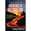 Adventures in Volcanoland: What Volcanoes Tell Us about the World and Ourselves - Hardcover