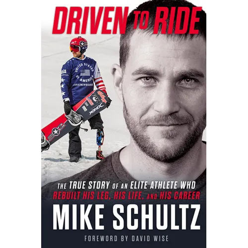 Driven to Ride: The True Story of an Elite Athlete Who Rebuilt His Leg, His Life, and His Career - Hardcover