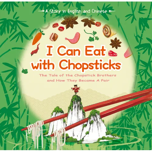 I Can Eat with Chopsticks: The Tale of the Chopstick Brothers and How They Became a Pair - A Story in English and Chinese - Hardcover