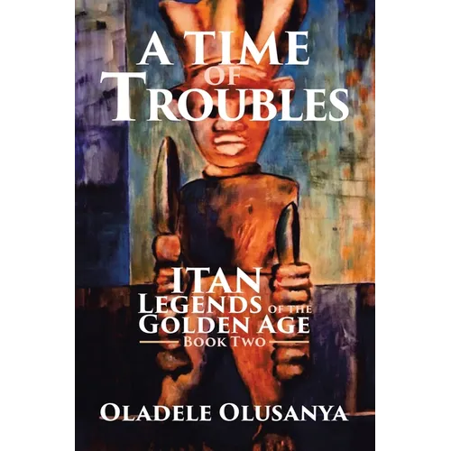 A Time of Troubles: Itan - Legends of the Golden Age, Book Two - Paperback