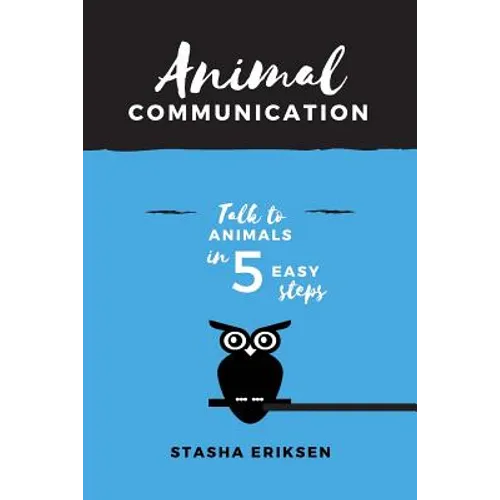 Animal Communication: Talk to Animals in 5 Easy Steps - Paperback